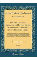 The Parliamentary Register, or History of the Proceedings and Debates of the House of Lords, Vol. 5: Containing an Account of the Most Interesting Speeches, Motions, Protests, Petitions, &c., During the Second Session of the Fourteenth Parliament o