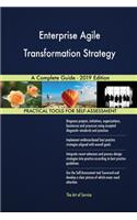 Enterprise Agile Transformation Strategy A Complete Guide - 2019 Edition