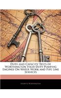 Duty and Capacity Tests of Worthington High Duty Pumping Engines on Water Work and Pipe Line Services