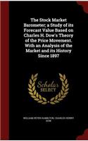 The Stock Market Barometer; a Study of its Forecast Value Based on Charles H. Dow's Theory of the Price Movement. With an Analysis of the Market and its History Since 1897