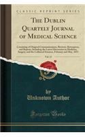 The Dublin Quartely Journal of Medical Science, Vol. 15: Consisting of Original Communications, Reviews, Retrospects, and Reports, Including the Latest Discoveries in Medicine, Surgery, and the Collateral Sciences, February and May, 1853