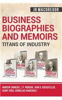 Business Biographies and Memoirs - Titans of Industry