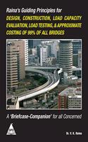 Raina's Guiding Principles For Design, Construction, Load Capacity Evaluation, Load Testing, & Approximate Costing Of 99% Of All Bridges