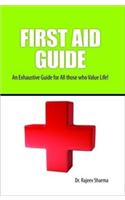 FIRST AID GUIDE (An Exhaustive Guide for All those who Value Life!