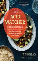 The Acid Watcher Cookbook: 100+ Delicious Recipes to Prevent and Heal Acid Reflux Disease