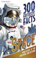 300 Fantastic Facts - Space: Your Guide to the Universe and Beyond