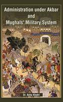 Administration Under Akbar and Mughal's Military System