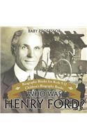 Who Was Henry Ford? - Biography Books for Kids 9-12 Children's Biography Books