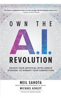 Own the A.I. Revolution: Unlock Your Artificial Intelligence Strategy to Disrupt Your Competition