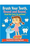 Brush Your Teeth, Round and Round, Brush Your Teeth, Up and Down! Fun Dentist Coloring Book