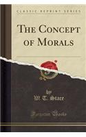 The Concept of Morals (Classic Reprint)