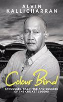 Colour Blind: Struggles, Sacrifice and Success of the Cricket Legend