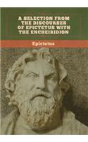 Selection from the Discourses of Epictetus with the Encheiridion