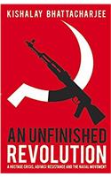 An Unfinished Revolution: A Hostage Crisis, Adivasi Resistance and the Naxal Movement