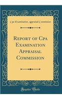 Report of CPA Examination Appraisal Commission (Classic Reprint)