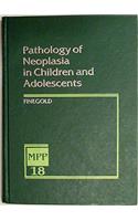 Pathology of Neoplasia in Children and Adolescents: Volume 18 in the Major Problems in Pathology Series