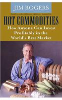 Hot Commodities: How Anyone Can Invest Profitably in the World's Best Market