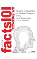 Studyguide for Understanding the Essentials of Critical Care Nursing by Perrin, Kathleen Ouimet, ISBN 9780133355949