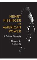 Henry Kissinger and American Power