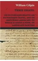 Three Essays - On Picturesque Beauty - On - Picturesque Travel - And On - Sketching Landscape - To Which Is Added A Poem On Landscape Painting