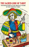 SACRED CODE OF TAROT The Rediscovery Of The Original Nature Of The Marseille Tarot