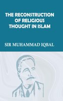 THE RECONSTRUCTION OF RELIGIOUS THOUGHT IN ISLAM {Revised Edition}