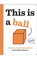 Books That Drive Kids CRAZY!: This is a Ball