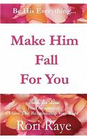 Make Him Fall For You