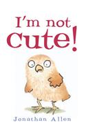 I'm Not Cute!