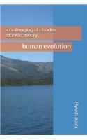 Challenging of Charles Darwin Theory.: Human Evolution