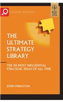 The Ultimate Strategy Library: The 50 Most Influential Strategic Ideas Of All Time