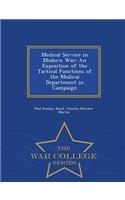 Medical Service in Modern War: An Exposition of the Tactical Functions of the Medical Department in Campaign - War College Series