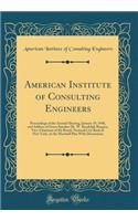 American Institute of Consulting Engineers: Proceedings of the Annual Meeting, January 19, 1948, and Address of Guest Speaker Mr. W. Randolph Burgess, Vice-Chairman of the Board, National City Bank of New York, on the Marshall Plan with Discussions