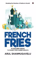 French Fries: 15 Golden Ideas to Power Your Career Growth