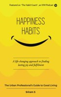 Happiness Habits: The Urban Professionals Guide To Good Living