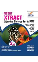 NCERT Xtract – Objective Biology for Class 11 & 12 (Must for AIPMT, NEET, AIIMS, AFMC, BHU, AMU, JIPMER, State PMTs, BOARDS, PUC etc.)