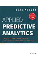 Applied Predictive Analytics: Principles And Techniques For The Professional Data Analyst