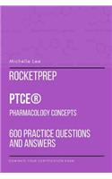 RocketPrep PTCE Pharmacology Concepts 600 Practice Questions and Answers