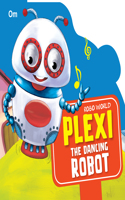 Cutout Board Book Robo World : Plexi The Dancing Robot