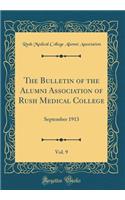 The Bulletin of the Alumni Association of Rush Medical College, Vol. 9: September 1913 (Classic Reprint)