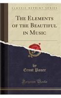 The Elements of the Beautiful in Music (Classic Reprint)