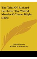 Trial Of Richard Patch For The Willful Murder Of Isaac Blight (1806)