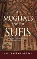 The Mughals And The Sufis: Islam and Political Imagination in India 1500-1750