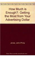 How Much is Enough?: Getting the Most from Your Advertising Dollar