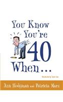 You Know You're 40 When...