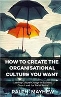 How To Create The Organisational Culture You Want