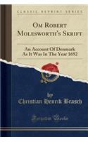 Om Robert Molesworth's Skrift: An Account of Denmark as It Was in the Year 1692 (Classic Reprint)