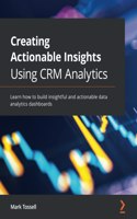 Creating Actionable Insights Using CRM Analytics