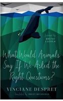 What Would Animals Say If We Asked the Right Questions?