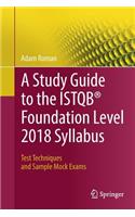 Study Guide to the Istqb(r) Foundation Level 2018 Syllabus